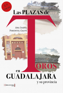 Las plazas de toros en Guadalajara y su provincia. Ana Isabel Pimentel Galve. Editorial Hebras de tinta