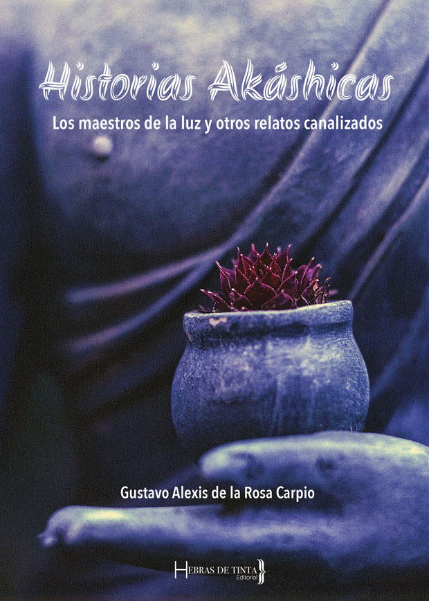 Memorias Akáshicas. Gustavo Alexis de la Rosa Carpio. Editorial Hebras de Tinta
