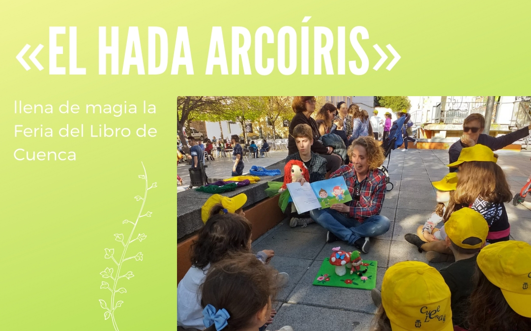 Cuenca recibe a «El hada Arcoíris» en su feria del libro